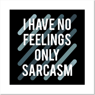 I have no feelings only sarcasm Posters and Art